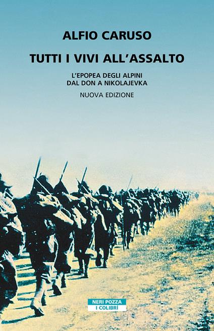 Tutti i vivi all'assalto. L'epopea degli alpini dal Don a Nikolajevka. Nuova ediz. - Alfio Caruso - copertina