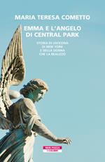 Emma e l'angelo di Central Park. Storia di un'icona di New York e della donna che la realizzò