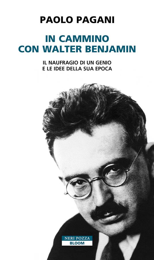 In cammino con Walter Benjamin. Il naufragio di un genio e le idee della sua epoca - Paolo Pagani - copertina