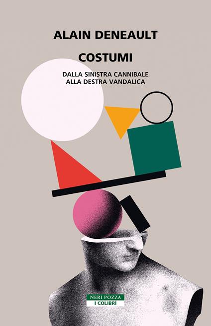Costumi. Dalla sinistra cannibale alla destra vandalica - Alain Deneault - copertina