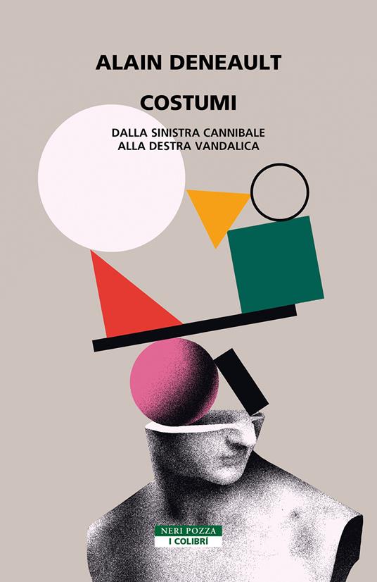 Costumi. Dalla sinistra cannibale alla destra vandalica - Alain Deneault - copertina