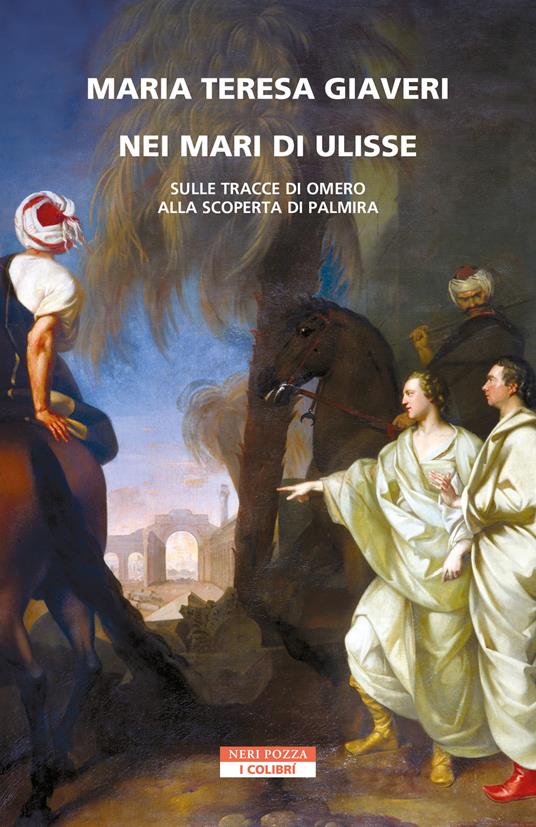 Nei mari di Ulisse. Sulle tracce di Omero alla scoperta di Palmira - Maria Teresa Giaveri - copertina