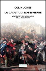La caduta di Robespierre. Ventiquattr'ore nella Parigi della rivoluzione