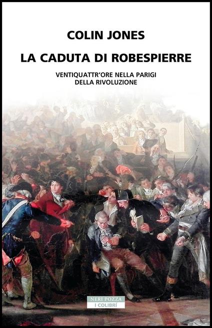 La caduta di Robespierre. Ventiquattr'ore nella Parigi della rivoluzione - Colin Jones,Alessandra Manzi - ebook