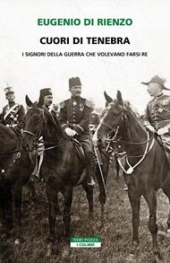 Cuori di tenebra. I signori della guerra che volevano farsi re