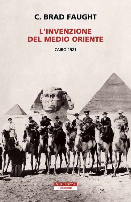 L'invenzione del Medio Oriente. Cairo 1921 - C. Brad Faught - copertina