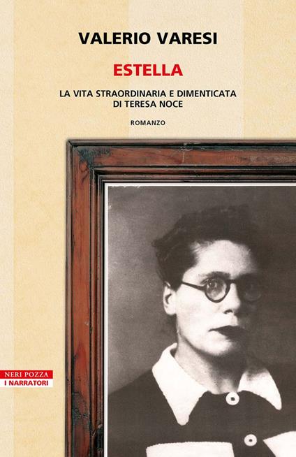 Estella. La vita straordinaria e dimenticata di Teresa Noce - Valerio Varesi - ebook