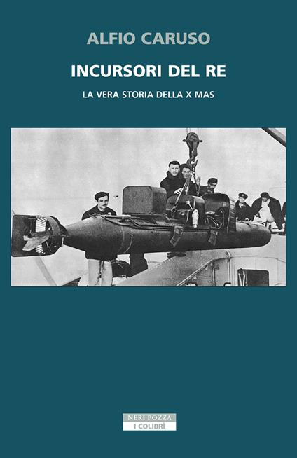 Incursori del re. La vera storia della X MAS - Alfio Caruso - copertina