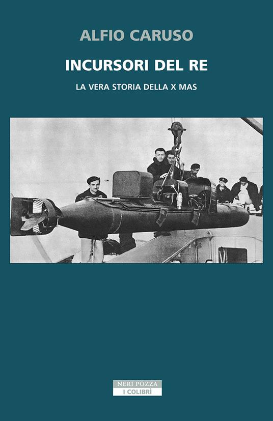 Incursori del re. La vera storia della X MAS - Alfio Caruso - copertina