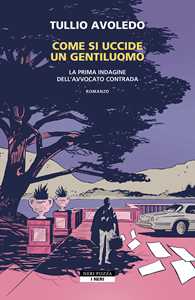 Libro Come si uccide un gentiluomo. La prima indagine dell'avvocato Contrada Tullio Avoledo