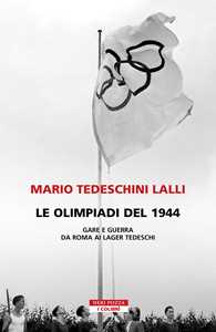 Libro Le olimpiadi del 1944. Gare e guerra da Roma ai lager tedeschi Mario Tedeschini Lalli