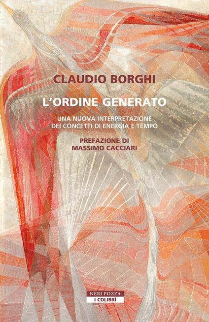 L' ordine generato. Una nuova interpretazione dei concetti di energia e tempo - Claudio Borghi - ebook