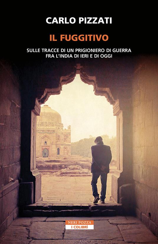 Il fuggitivo. Sulle tracce di un prigioniero di guerra fra l'India di ieri e di oggi - Carlo Pizzati - ebook