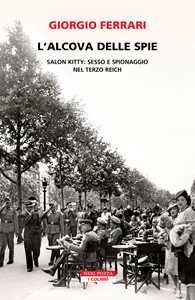 Libro L'alcova delle spie. Salon Kitty: sesso e spionaggio nel Reich Giorgio Ferrari