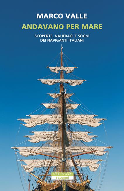 Andavano per mare. Scoperte, naufragi e sogni dei naviganti italiani - Marco Valle - ebook