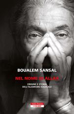 Nel nome di Allah. Origine e storia dell'islamismo radicale. Nuova ediz.