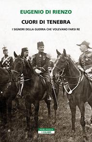 Cuori di tenebra. I signori della guerra che volevano farsi re