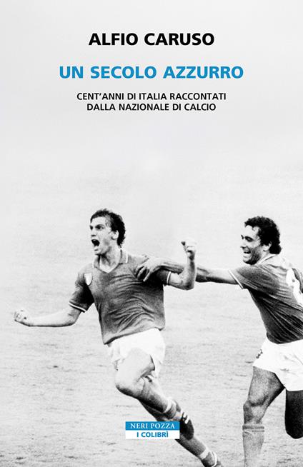Un secolo azzurro. Cent'anni di Italia raccontati dalla Nazionale di calcio - Alfio Caruso - copertina