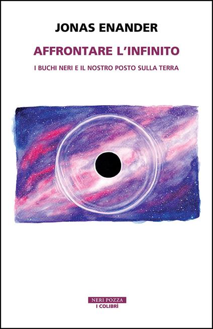 Affrontare l'infinito. I buchi neri e il nostro posto sulla terra - Jonas Enander,Andrea Mazza - ebook