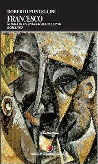 Francesco. Storia di un angelo all'inferno - Roberto Pontellini - copertina
