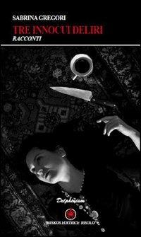 Tre innocui deliri - Sabrina Gregori - copertina