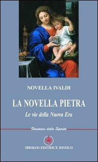 La novella pietra. Le vie della nuova era - Novella Ivaldi - copertina