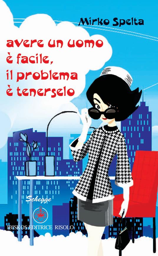 Avere un uomo è facile, il problema è tenerselo - Mirko Spelta - copertina