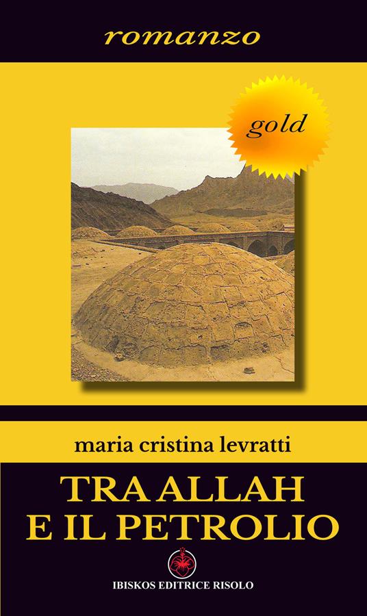 Tra Allah e il petrolio - M. Cristina Levratti - copertina