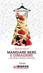 Mangiare bere e dimagrire. Il dottore vi spiega come fare