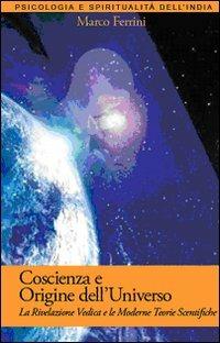 Coscienza e origine dell'Universo. La rivelazione vedica e le moderne scoperte scientifiche - Marco Ferrini - copertina