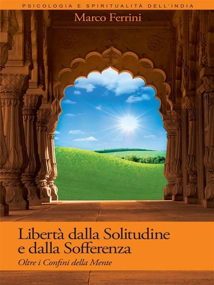 Libertà dalla solitudine e dalla sofferenza - Marco Ferrini - ebook