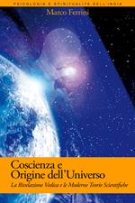 Coscienza e origine dell'Universo. La rivelazione vedica e le moderne scoperte scientifiche