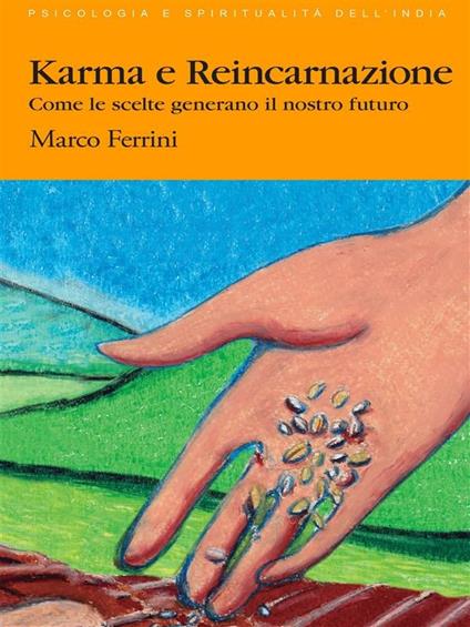 Karma e reincarnazione. Come le scelte generano il nostro futuro - Marco Ferrini - ebook