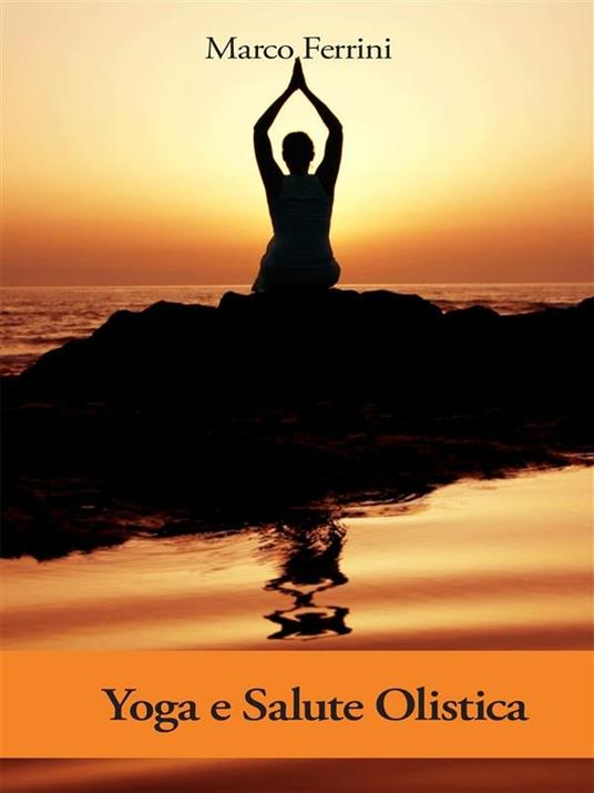 Yoga e salute olistica - Marco Ferrini - ebook