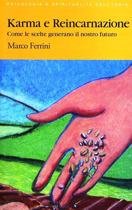 Karma e reincarnazione. Come le scelte generano il nostro futuro - Marco Ferrini - copertina