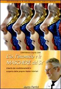 L' io, l'inconscio e le maschere del sé. Libertà dai condizionamenti e scoperta delle proprie risorse interiori. Audiolibro. CD Audio formato MP3 - Marco Ferrini - copertina