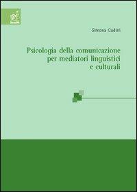 Psicologia della comunicazione per mediatori linguistici - Simona Cudini - copertina