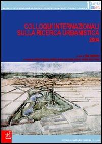 Colloqui internazionali sulla ricerca urbanistica 2004 - Sara Bartolucci - copertina