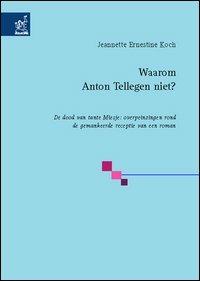 Waarom Anton Tellegen niet? De dood van tante Miesje: overpeinzingen rond de gemankeerde receptie van een roman - Jeanette E. Koch - copertina
