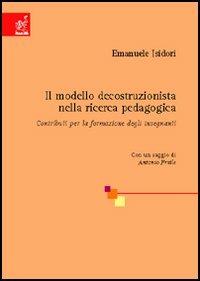 Il modello decostruzionista della ricerca pedagogica. Contributi per la formazione degli insegnanti - Emanuele Isidori - copertina