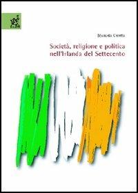 Società, religione e politica nell'Irlanda del Settecento - Manuela Ceretta - copertina