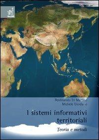 I sistemi informativi territoriali. Teoria e metodi - Ferdinando Di Martino,Michele Giordano - copertina