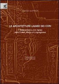 Le architetture lignee dei cori. Il settecentesco coro ligneo della Chiesa Madre di Linguaglossa - Alessia Giuffrida - copertina