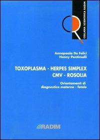Toxoplasma, herpes simplex, CMV, rosolia. Orientamenti di diagnostica materno-fetale. Vol. 2 - Annapaola De Felici,Henny Pentimalli - copertina