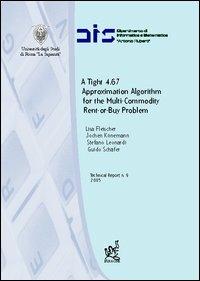 A tight 4.67. Approssimation algorithm for the multi-commodity rent-or-buy problem - Lisa Fleischer,Jochen Konemann,Stefano Leonardi - copertina