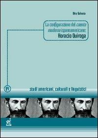 La configurazione del cuento moderno ispanoamericano: Horacio Quiroga - Vito Galeota - copertina