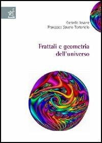 Frattali e geometria dell'universo - Gerardo Iovane,Francesco Saverio Tortoriello - copertina