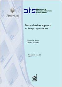 Discrete level set approach to image segmentation - Alberto De Santis,Daniela Iacoviello - copertina