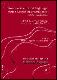 Retorica e scienze del linguaggio. Teorie e pratiche dell'argomentazione e della persuasione. Atti del 10° Congresso nazionale (Rimini, 19-21 settembre 2003) - Stefania Bonfiglioli,Costantino Marmo - copertina