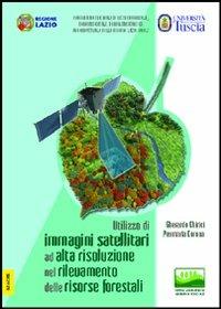 Utilizzo di immagini satellitari ad alta risoluzione nel rilevamento delle risorse forestali - Gherardo Chirici,Piermaria Corona - copertina